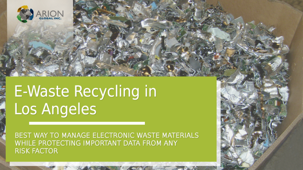 E-Waste Recycling in Los Angeles - Best Way to Manage Electronic Waste Materials while Protecting Im