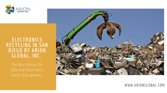 Electronics Recycling in San Diego by Arion Global, Inc. - The Best Option for Effective Electronics Waste Management